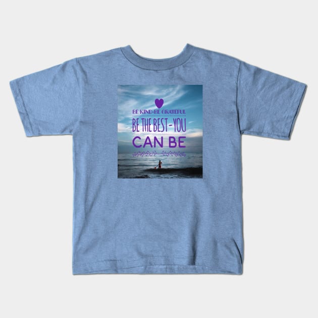 BE KIND - BE GRATEFUL BE THE BEST YOU CAN BE Kids T-Shirt by BOUTIQUE MINDFUL 